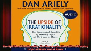 READ Ebooks FREE  The Upside of Irrationality The Unexpected Benefits of Defying Logic at Work and at Home Full EBook