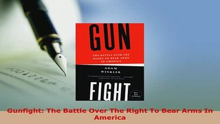 Download  Gunfight The Battle Over The Right To Bear Arms In America Free Books
