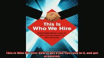 READ book  This is Who We Hire How to get a job succeed in it and get promoted Free Online