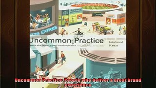 FREE PDF  Uncommon Practice People who deliver a great brand experience READ ONLINE