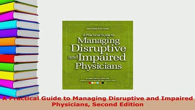 PDF A Practical Guide to Managing Disruptive and Impaired Physicians Second Edition PDF Online