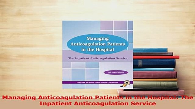 PDF Managing Anticoagulation Patients in the Hospital The Inpatient Anticoagulation Service PDF Book Free