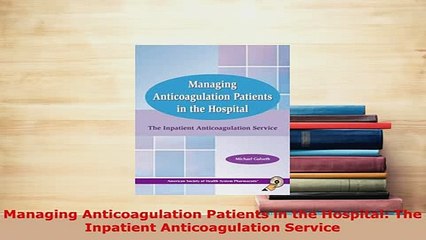 PDF  Managing Anticoagulation Patients in the Hospital The Inpatient Anticoagulation Service PDF Book Free