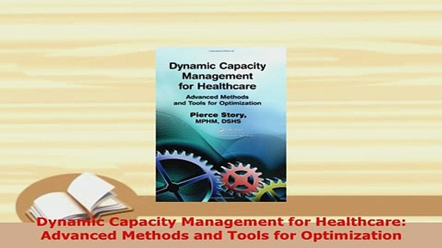 Download Dynamic Capacity Management for Healthcare Advanced Methods and Tools for Optimization Read Online