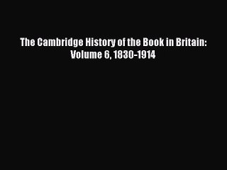 Read The Cambridge History of the Book in Britain: Volume 6 1830-1914 Ebook Free