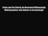 Read Crime and the Elderly: An Annotated Bibliography (Bibliographies and Indexes in Gerontology)