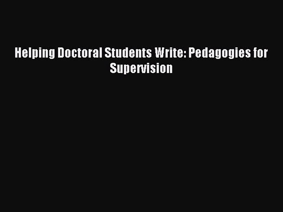 Read Helping Doctoral Students Write: Pedagogies for Supervision Ebook Free