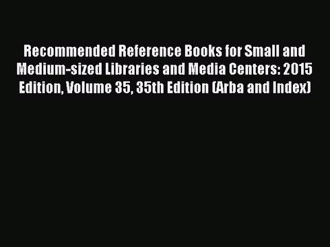 Read Recommended Reference Books for Small and Medium-sized Libraries and Media Centers: 2015
