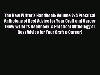 Read The New Writer's Handbook: Volume 2: A Practical Anthology of Best Advice for Your Craft