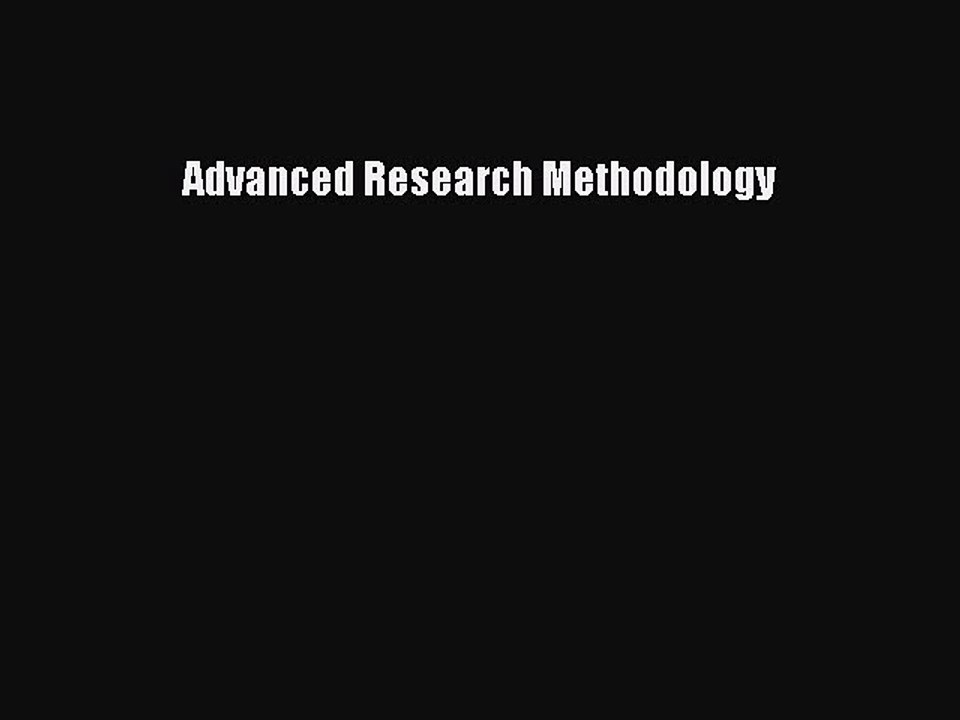 Read Advanced Research Methodology Ebook Free