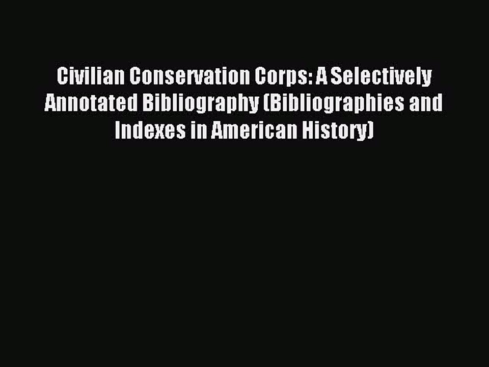 Read Civilian Conservation Corps: A Selectively Annotated Bibliography (Bibliographies and