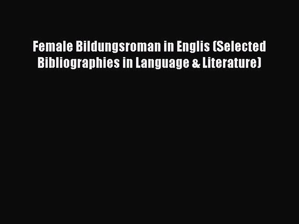 Read Female Bildungsroman in Englis (Selected Bibliographies in Language & Literature) Ebook
