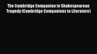 Read The Cambridge Companion to Shakespearean Tragedy (Cambridge Companions to Literature)