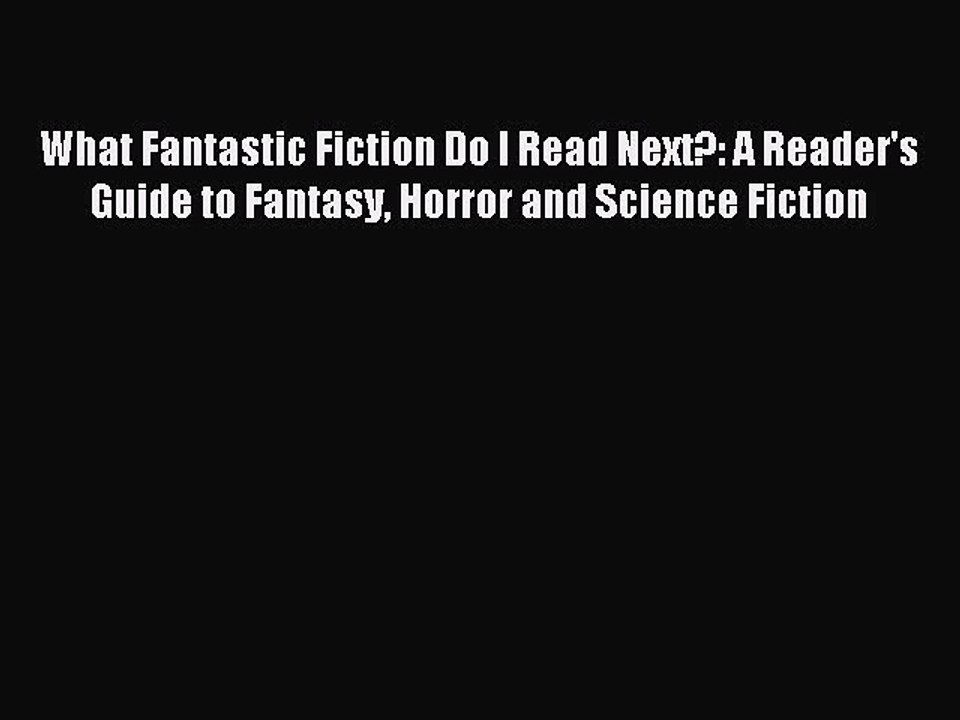 Download What Fantastic Fiction Do I Read Next?: A Reader's Guide to Fantasy Horror and Science