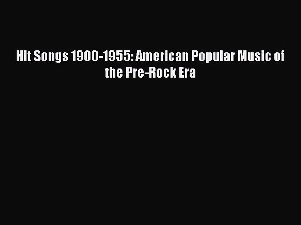 Read Hit Songs 1900-1955: American Popular Music of the Pre-Rock Era Ebook Free