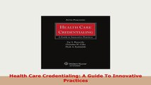 Download  Health Care Credentialing A Guide To Innovative Practices PDF Book Free