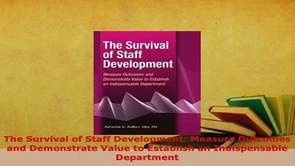 Download  The Survival of Staff Development Measure Outcomes and Demonstrate Value to Establish an Free Books