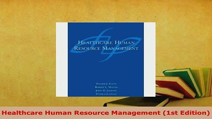 PDF  Healthcare Human Resource Management 1st Edition Free Books