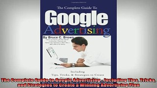 Free PDF Downlaod  The Complete Guide to Google Advertising  Including Tips Tricks and Strategies to Create READ ONLINE