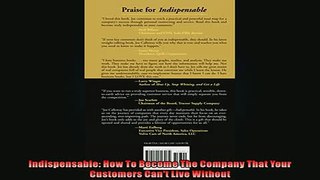 READ book  Indispensable How To Become The Company That Your Customers Cant Live Without  FREE BOOOK ONLINE
