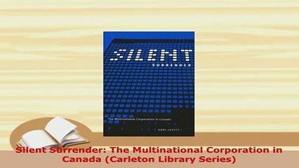 Download  Silent Surrender The Multinational Corporation in Canada Carleton Library Series PDF Book Free