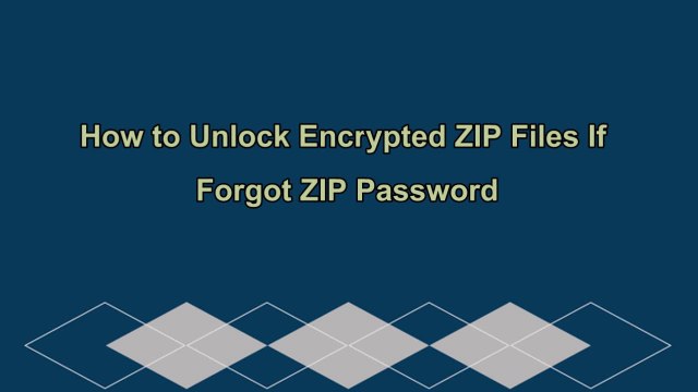 How to Unlock Encrypted ZIP Files If Forgot ZIP Password