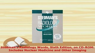 PDF  Stedmans Radiology Words Sixth Edition on CDROM Includes Nuclear Medicine and Other Read Online