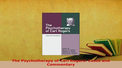 PDF  The Psychotherapy of Carl Rogers Cases and Commentary Read Online
