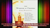 READ book  The Wisdom of Crowds Why the Many Are Smarter Than the Few and How Collective Wisdom Full Free