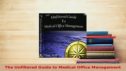 Download  The Unfiltered Guide to Medical Office Management Ebook