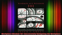 Full Free PDF Downlaod  Workplace Wisdom 101 Successfully Navigating the Workplace Full EBook