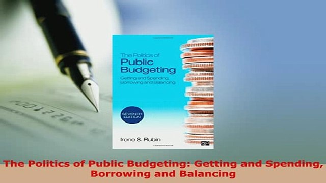Download The Politics of Public Budgeting Getting and Spending Borrowing and Balancing Read Online