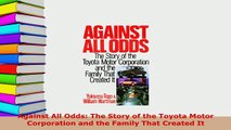 PDF  Against All Odds The Story of the Toyota Motor Corporation and the Family That Created It Free Books