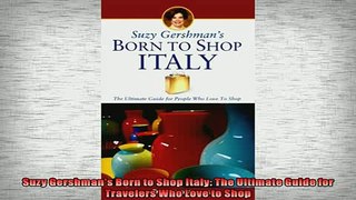 READ book  Suzy Gershmans Born to Shop Italy The Ultimate Guide for Travelers Who Love to Shop  FREE BOOOK ONLINE