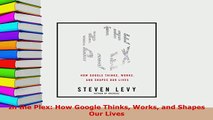 Download  In the Plex How Google Thinks Works and Shapes Our Lives Read Online