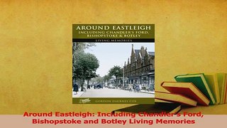 PDF  Around Eastleigh Including Chandlers Ford Bishopstoke and Botley Living Memories Read Online