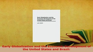 Download  Early Globalization and the Economic Development of the United States and Brazil Ebook