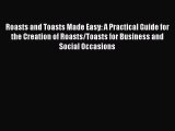 PDF Roasts and Toasts Made Easy: A Practical Guide for the Creation of Roasts/Toasts for Business