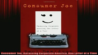 READ book  Consumer Joe Harassing Corporate America One Letter at a Time  FREE BOOOK ONLINE