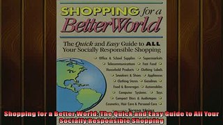 FREE DOWNLOAD  Shopping for a Better World The Quick and Easy Guide to All Your Socially Responsible  DOWNLOAD ONLINE