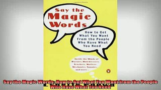 Free PDF Downlaod  Say the Magic Words How to Get What You Want from the People Who Have What You Need  DOWNLOAD ONLINE
