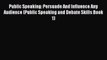 PDF Public Speaking: Persuade And Influence Any Audience (Public Speaking and Debate Skills