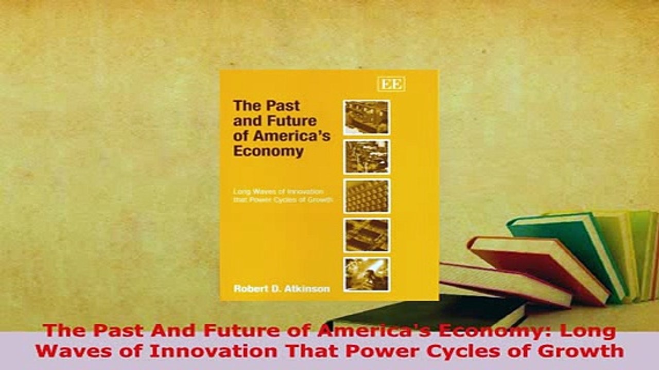 Download  The Past And Future of Americas Economy Long Waves of Innovation That Power Cycles of Free Books