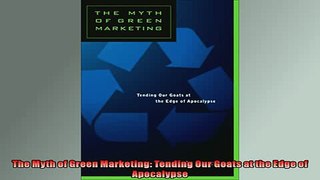 EBOOK ONLINE  The Myth of Green Marketing Tending Our Goats at the Edge of Apocalypse  FREE BOOOK ONLINE