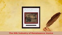 Download  The Silk Industry of Renaissance Venice Free Books