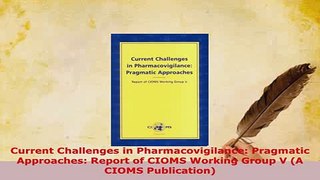 PDF  Current Challenges in Pharmacovigilance Pragmatic Approaches Report of CIOMS Working Read Online