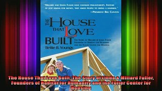READ Ebooks FREE  The House That Love Built The Story of Linda  Millard Fuller Founders of Habitat for Full Free