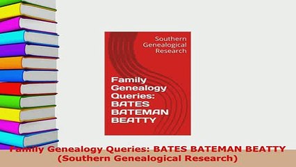 PDF  Family Genealogy Queries BATES BATEMAN BEATTY Southern Genealogical Research Read Online