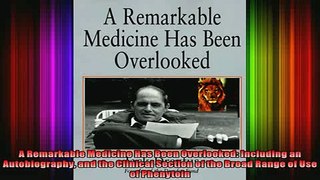Full Free PDF Downlaod  A Remarkable Medicine Has Been Overlooked Including an Autobiography and the Clinical Full EBook