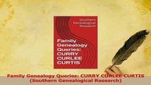 PDF  Family Genealogy Queries CURRY CURLEE CURTIS Southern Genealogical Research Read Online